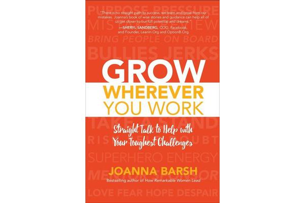 Grow Wherever You Work - Straight Talk to Help with Your Toughest Challenges