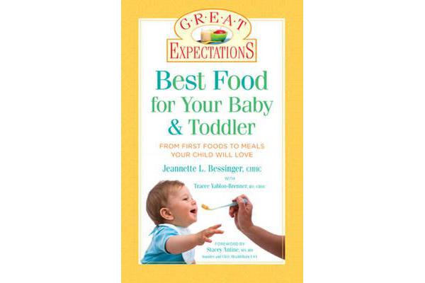 Great Expectations: Best Food for Your Baby & Toddler - From First Foods to Meals Your Child will Love