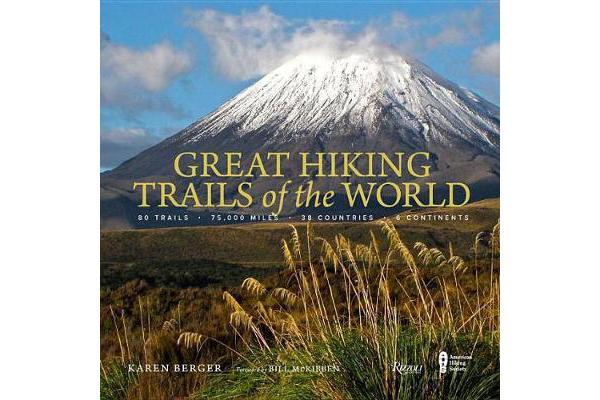 Great Hiking Trails of the World - 80 Trails, 75,000 Miles, 38 Countries, 6 Continents