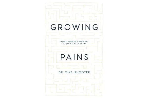 Growing Pains - Making Sense of Childhood - A Psychiatrist's Story