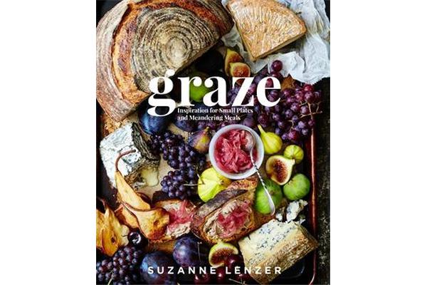 Graze - Inspiration for Small Plates and Meandering Meals