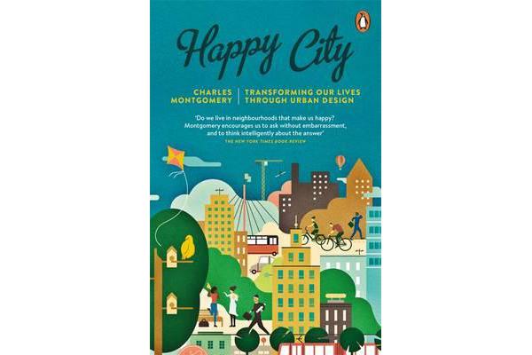 Happy City - Transforming Our Lives Through Urban Design