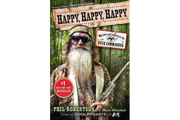 Happy, Happy, Happy - My Life and Legacy as the Duck Commander