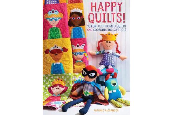 Happy Quilts ! - 10 Fun, Kid-Themed Quilts and Coordinating Soft Toys