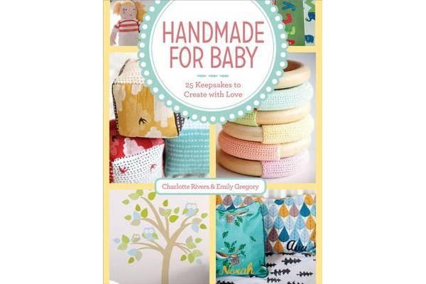 Handmade for Baby - 25 Keepsakes to Create with Love