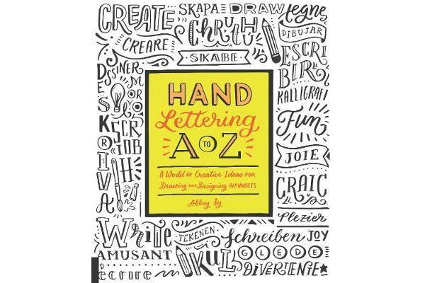 Hand Lettering A to Z - A World of Creative Ideas for Drawing and Designing Alphabets