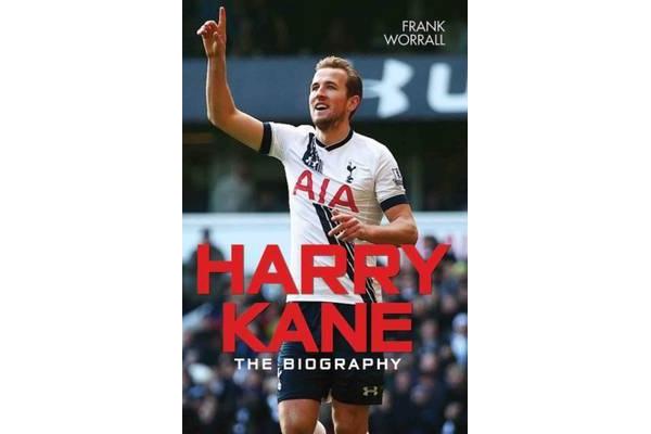 Harry Kane - The Biography