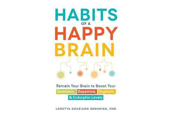 Habits of a Happy Brain - Retrain Your Brain to Boost Your Serotonin, Dopamine, Oxytocin, & Endorphin Levels