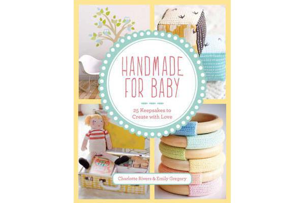 Handmade for Baby - 25 Keepsakes to Create with Love