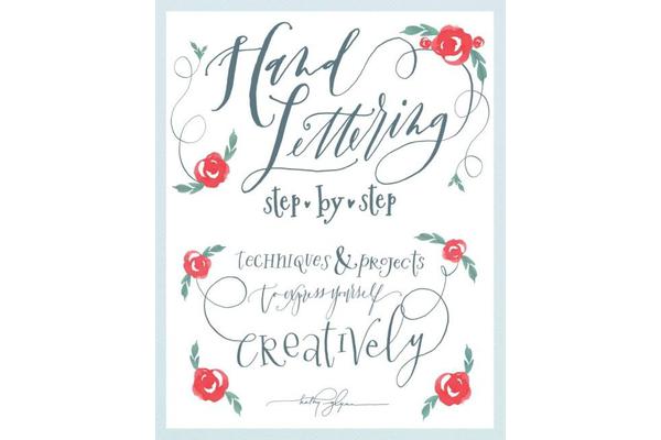 Hand Lettering Step by Step - Techniques and Projects to Express Yourself Creatively