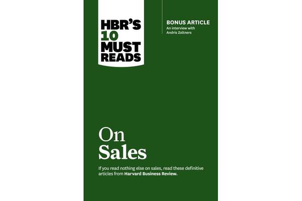 HBR's 10 Must Reads on Sales (with bonus interview of Andris Zoltners) (HBR's 10 Must Reads) - Bonus Article: An Interview with Andris Zoltners