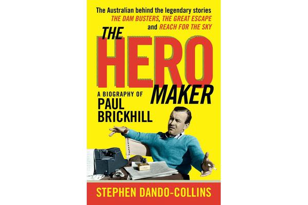 Hero Maker - A Biography of Paul Brickhill, The