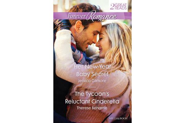 HER NEW YEAR BABY SECRET/THE TYCOON'S RELUCTANT CINDERELLA