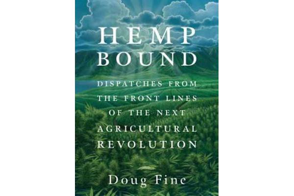 Hemp Bound - Dispatches from the Front Lines of the Next Agricultural Revolution