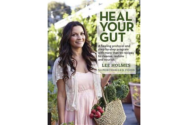 Heal Your Gut - A Healing Protocol and Step-By-Step Program with More Than 90 Recipes to Cleanse, Restore, and Nourish