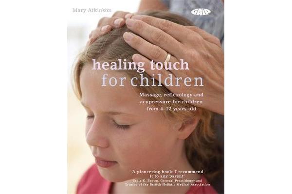 Healing Touch for Children - Massage, acupressure and reflexology routines for children aged 4 -12