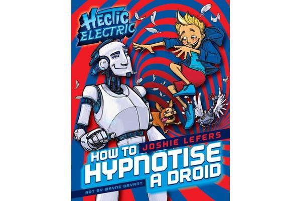 Hectic Electric: How to Hypnotise a Droid - BOOK ONE