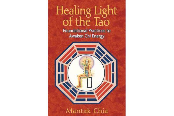 Healing Light of the Tao - Foundational Practices to Awaken Chi Energy