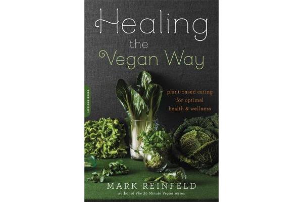 Healing the Vegan Way - Plant-Based Eating for Optimal Health and Wellness