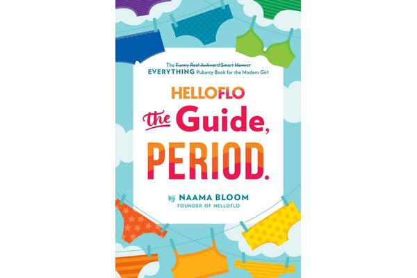 Helloflo: The Guide, Period. - The Everything Puberty Book for the Modern Girl