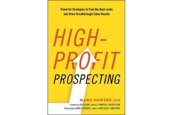 High-Profit Prospecting - Powerful Strategies to Find the Best Leads and Drive Breakthrough Sales Results