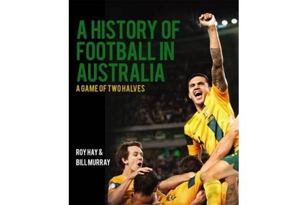 History of Football in Australia, A - A Game of Two Halves