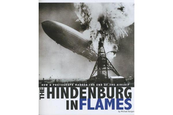 Hindenburg in Flames - How a Photograph Marked the End of the Airship