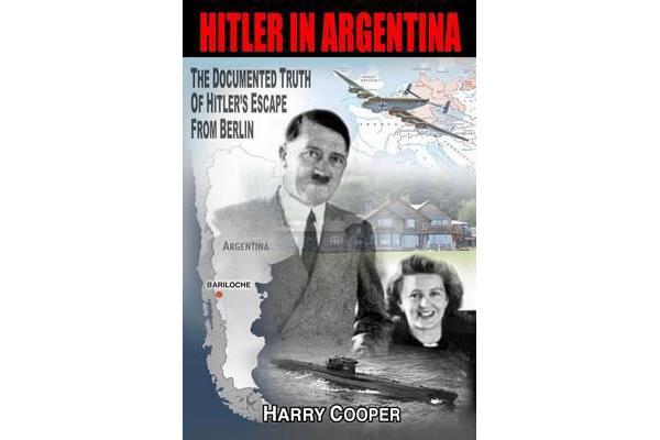 Hitler in Argentina - The Documented Truth of Hitler's Escape from Berlin