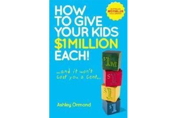 How to Give Your Kids $1M Each - ... and It Won't Cost You a Cent...second Edition