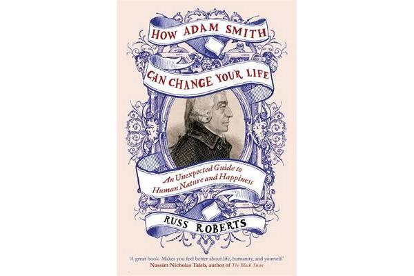 How Adam Smith Can Change Your Life - An Unexpected Guide to Human Nature and Happiness