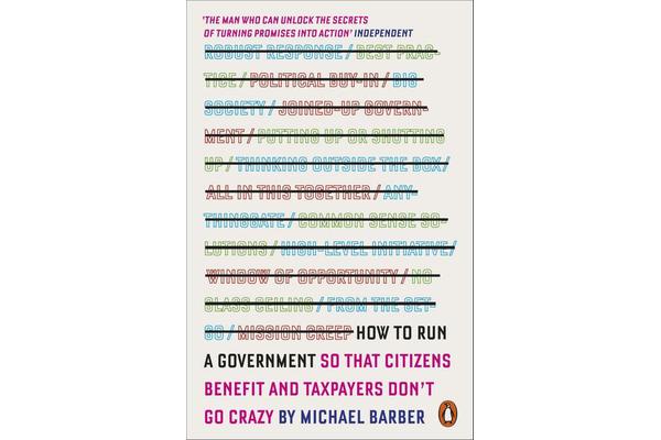 How to Run A Government - So that Citizens Benefit and Taxpayers Don't Go Crazy