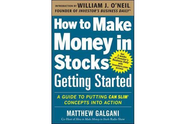 How to Make Money in Stocks Getting Started - A Guide to Putting CAN SLIM Concepts into Action