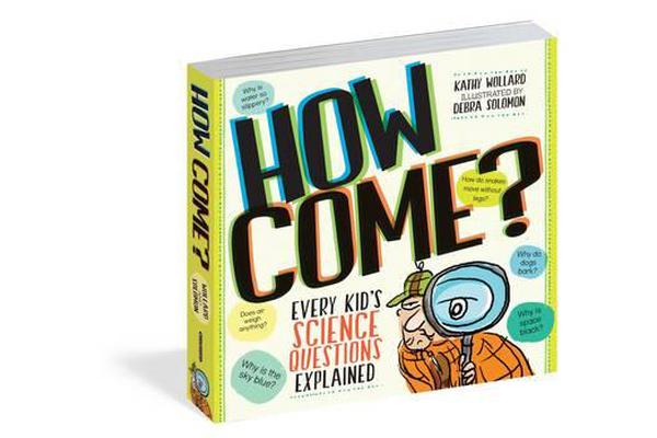 How Come? - Over 175 Questions and Answers About the World Around Us