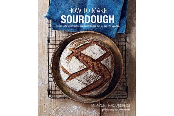 How To Make Sourdough - 45 Recipes for Great-Tasting Sourdough Breads That are Good for You, Too.