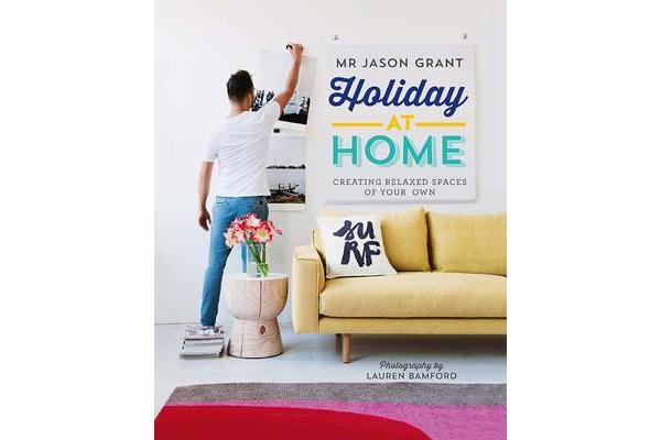 Holiday at Home - Creating Relaxed Spaces of Your Own