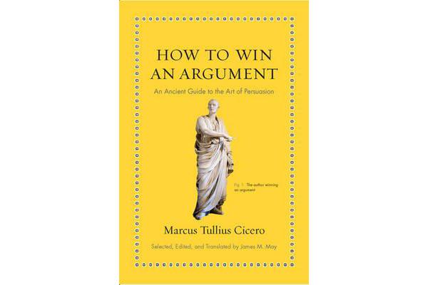 How to Win an Argument - An Ancient Guide to the Art of Persuasion