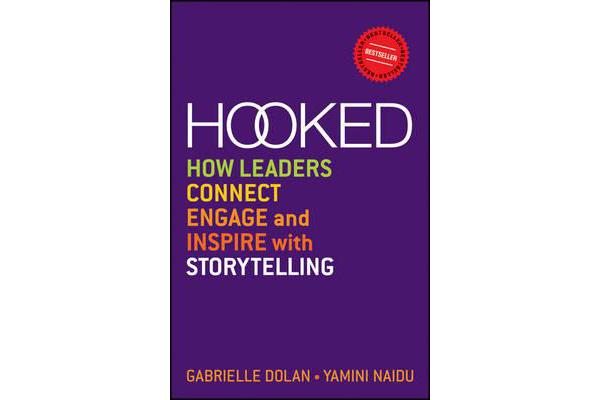 Hooked - How Leaders Connect, Engage and Inspire with Storytelling