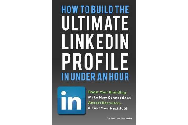 How to Build the Ultimate Linkedin Profile in Under an Hour