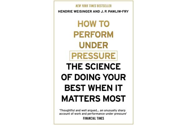 How to Perform Under Pressure - The Science of Doing Your Best When It Matters Most