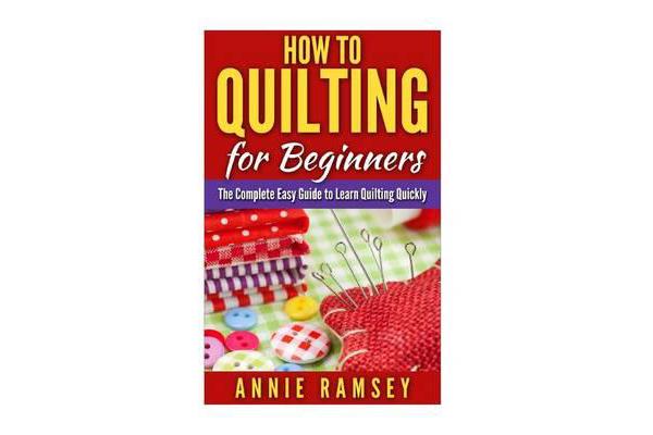 How to Quilting for Beginners - The Complete Easy Guide to Learn Quilting Quickly