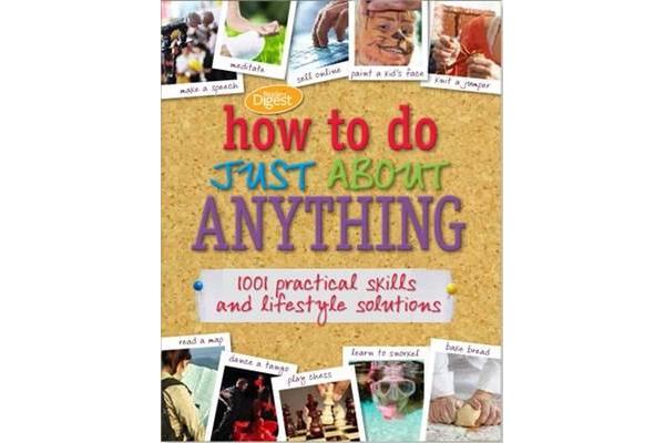 How to do Just About Anything - 1001 practical skills and household solutions