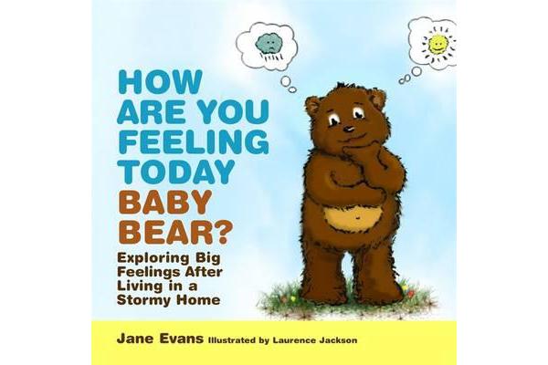 How Are You Feeling Today Baby Bear? - Exploring Big Feelings After Living in a Stormy Home