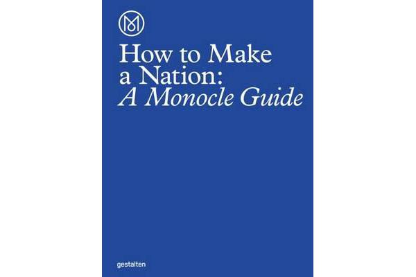 How to Make a Nation - A Monocle Guide