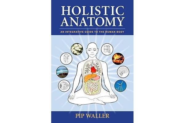 Holistic Anatomy - An Integrative Guide to the Human Body