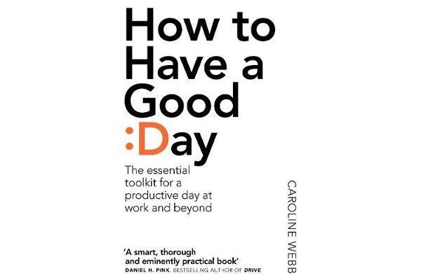 How To Have A Good Day - The essential toolkit for a productive day at work and beyond