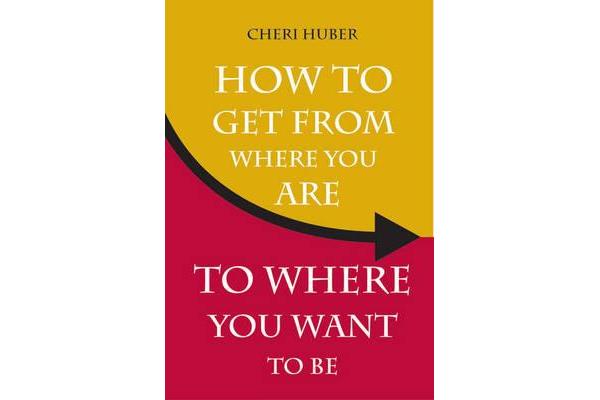 How to Get from Where Your are to Where You Want to be