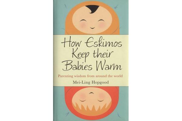 How Eskimos Keep Their Babies Warm - Parenting wisdom from around the world