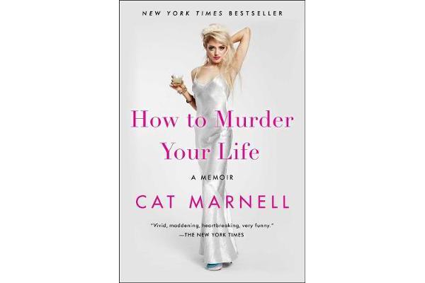 How to Murder Your Life - A Memoir