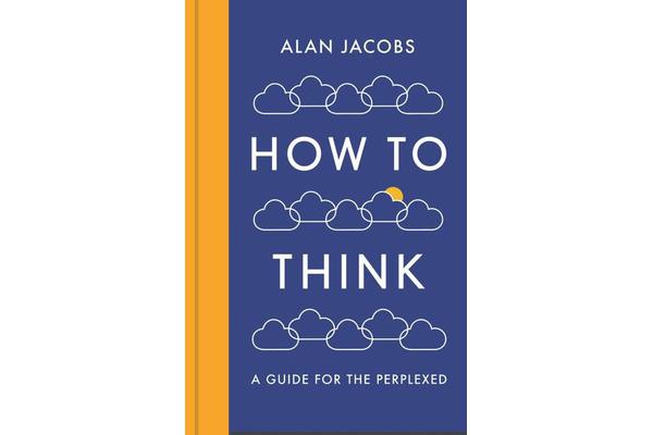 How To Think - A Guide for the Perplexed