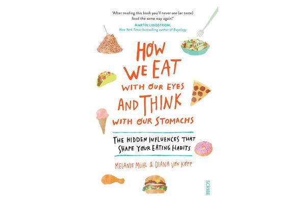 How We Eat with Our Eyes and Think with Our Stomachs - the hidden influences that shape your eating habits